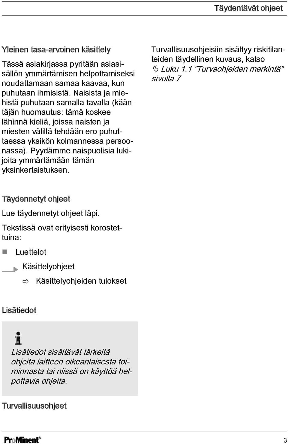 Pyydämme naispuolisia lukijoita ymmärtämään tämän yksinkertaistuksen. Turvallisuusohjeisiin sisältyy riskitilanteiden täydellinen kuvaus, katso Ä Luku 1.