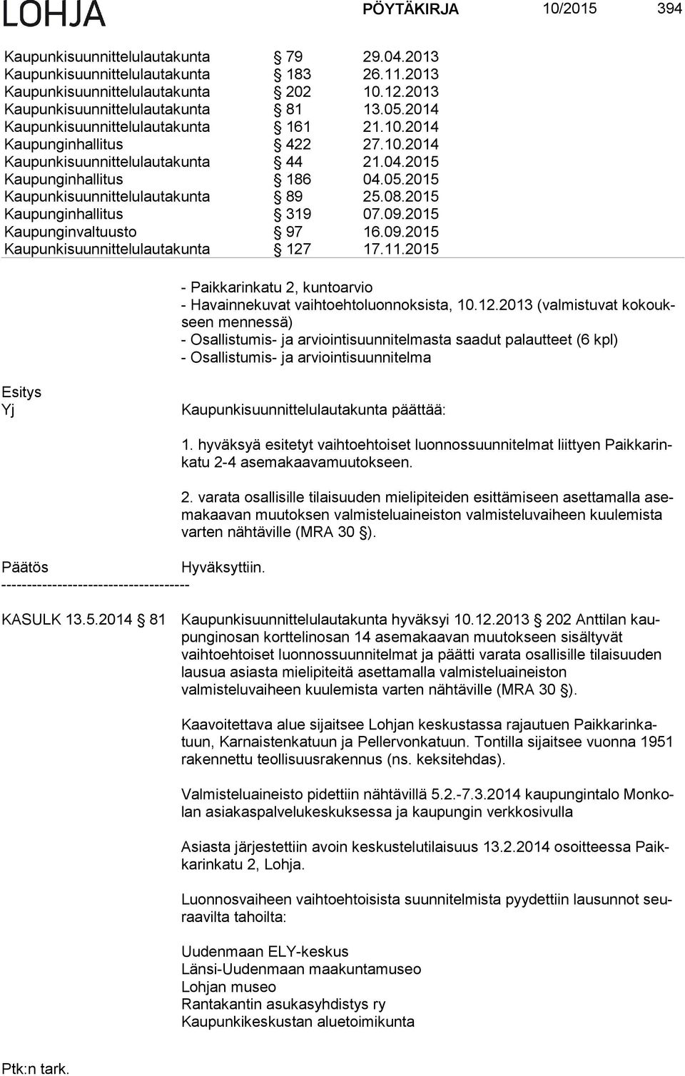 2015 Kaupunginhallitus 319 07.09.2015 Kaupunginvaltuusto 97 16.09.2015 Kaupunkisuunnittelulautakunta 127