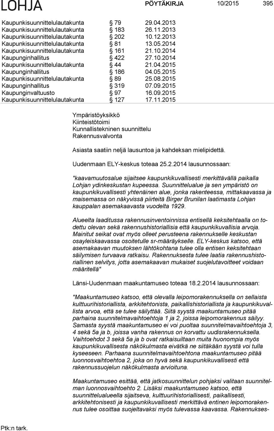 2015 Kaupunginhallitus 319 07.09.2015 Kaupunginvaltuusto 97 16.09.2015 Kaupunkisuunnittelulautakunta 127 17.11.