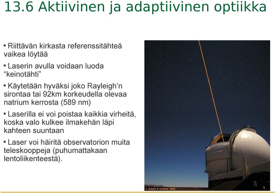 olevaa natrium kerrosta (589 nm) Laserilla ei voi poistaa kaikkia virheitä, koska valo kulkee