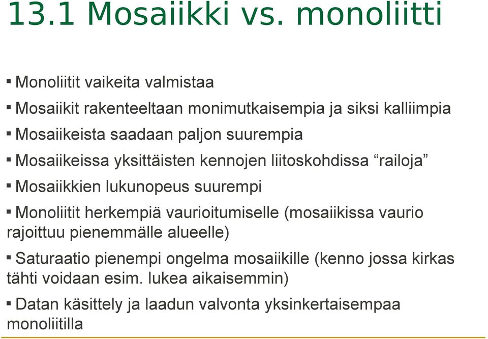 paljon suurempia Mosaiikeissa yksittäisten kennojen liitoskohdissa railoja Mosaiikkien lukunopeus suurempi Monoliitit