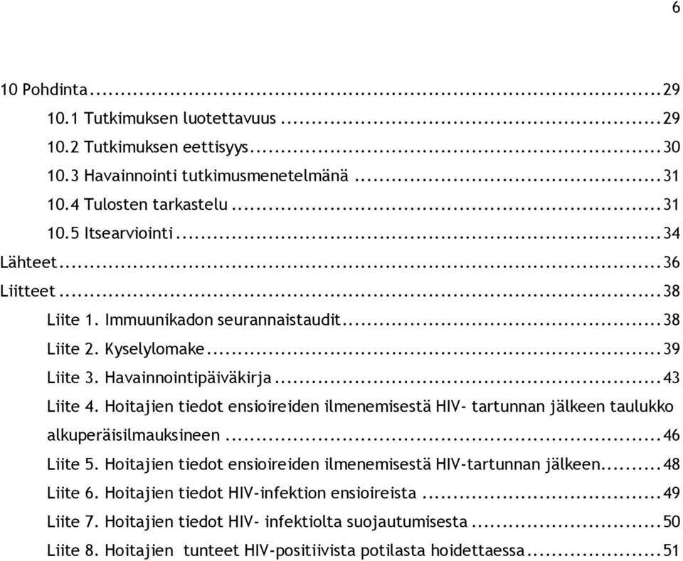 Hoitajien tiedot ensioireiden ilmenemisestä HIV- tartunnan jälkeen taulukko alkuperäisilmauksineen...46 Liite 5.