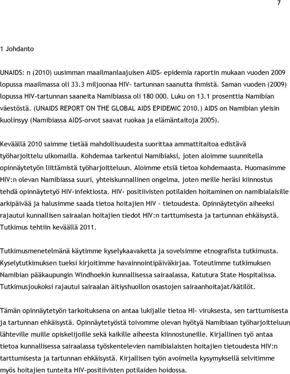 ) AIDS on Namibian yleisin kuolinsyy (Namibiassa AIDS-orvot saavat ruokaa ja elämäntaitoja 2005).