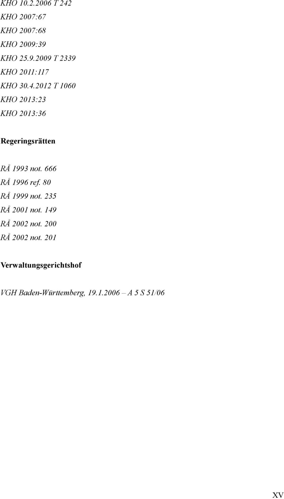 2012 T 1060 KHO 2013:23 KHO 2013:36 Regeringsrätten RÅ 1993 not. 666 RÅ 1996 ref.