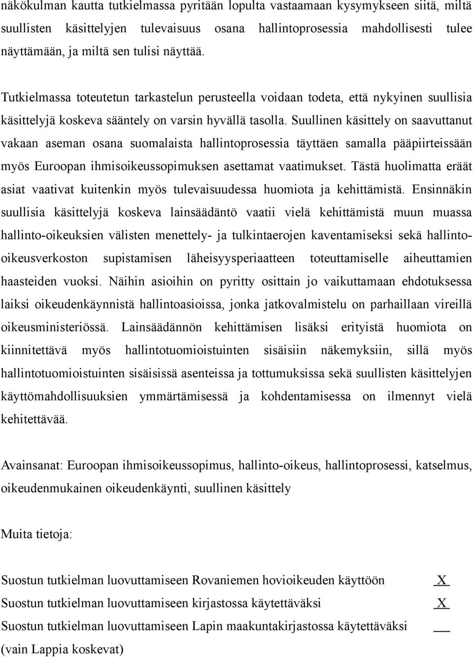 Suullinen käsittely on saavuttanut vakaan aseman osana suomalaista hallintoprosessia täyttäen samalla pääpiirteissään myös Euroopan ihmisoikeussopimuksen asettamat vaatimukset.