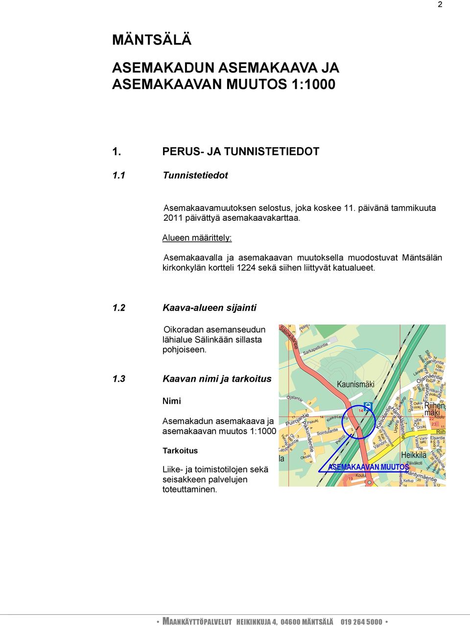 Alueen määrittely: Asemakaavalla ja asemakaavan muutoksella muodostuvat Mäntsälän kirkonkylän kortteli 12