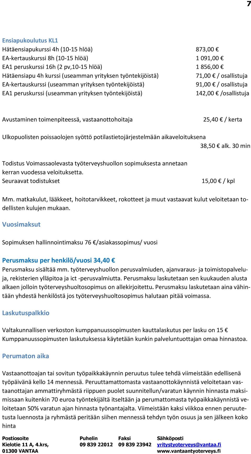 toimenpiteessä, vastaanottohoitaja 25,40 / kerta Ulkopuolisten poissaolojen syöttö potilastietojärjestelmään aikaveloituksena 38,50 alk.