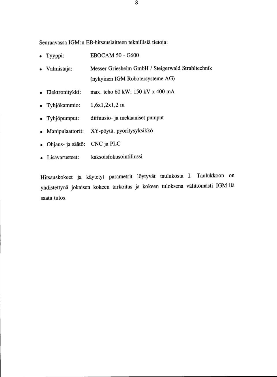 teho 60 kw; 150 kv x 400 ma 1,6x1,2x1,2 m diffuusio- ja mekaaniset pumput XY -pöytä, pyöritysyksikkö CNC ja PLC kaksoisfokusointilinssi