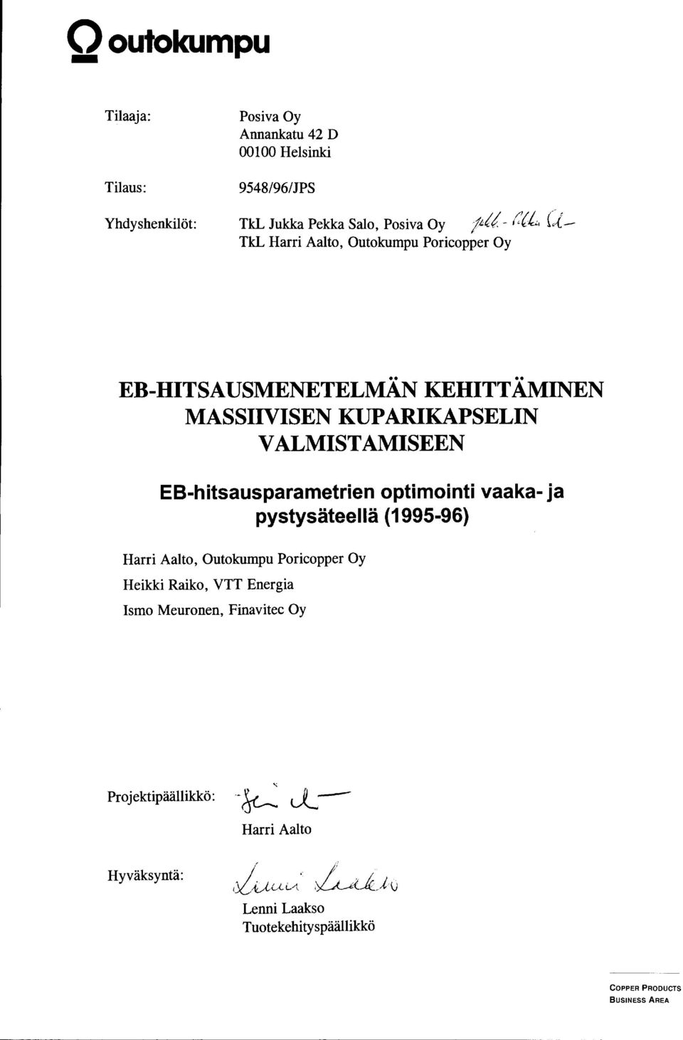 EB-hitsausparametrien optimointi vaaka- ja pystysäteellä (1995-96) Harri Aalto, Outokumpu Poricapper Oy Heikki Raiko, VTT Energia Ismo