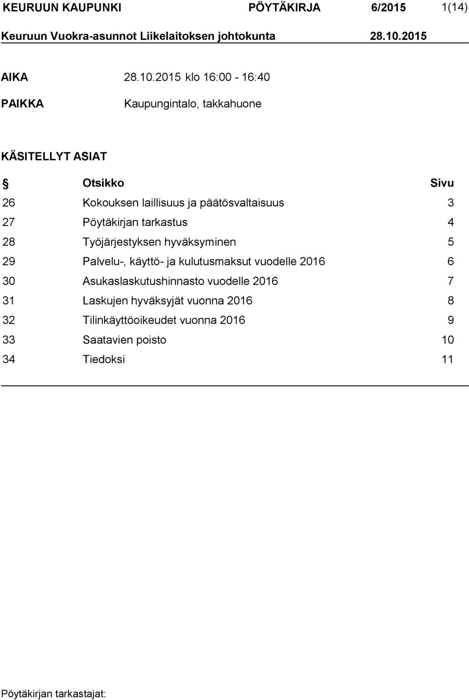 2015 klo 16:00-16:40 PAIKKA Kaupungintalo, takkahuone KÄSITELLYT ASIAT Otsikko Sivu 26 Kokouksen laillisuus ja