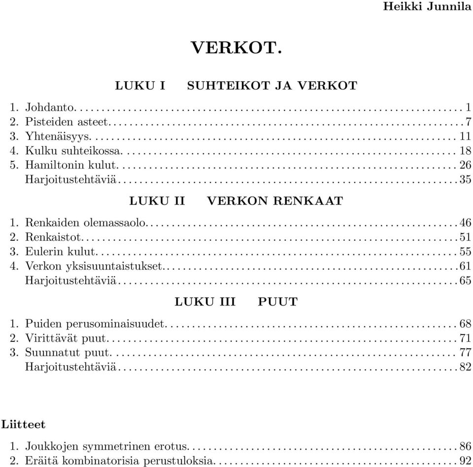 ... 55 4. Verkon yksisuuntaistukset...61 Harjoitustehtäviä......65 LUKU III PUUT 1. Puiden perusominaisuudet..... 68 2. Virittävät puut...... 71 3.