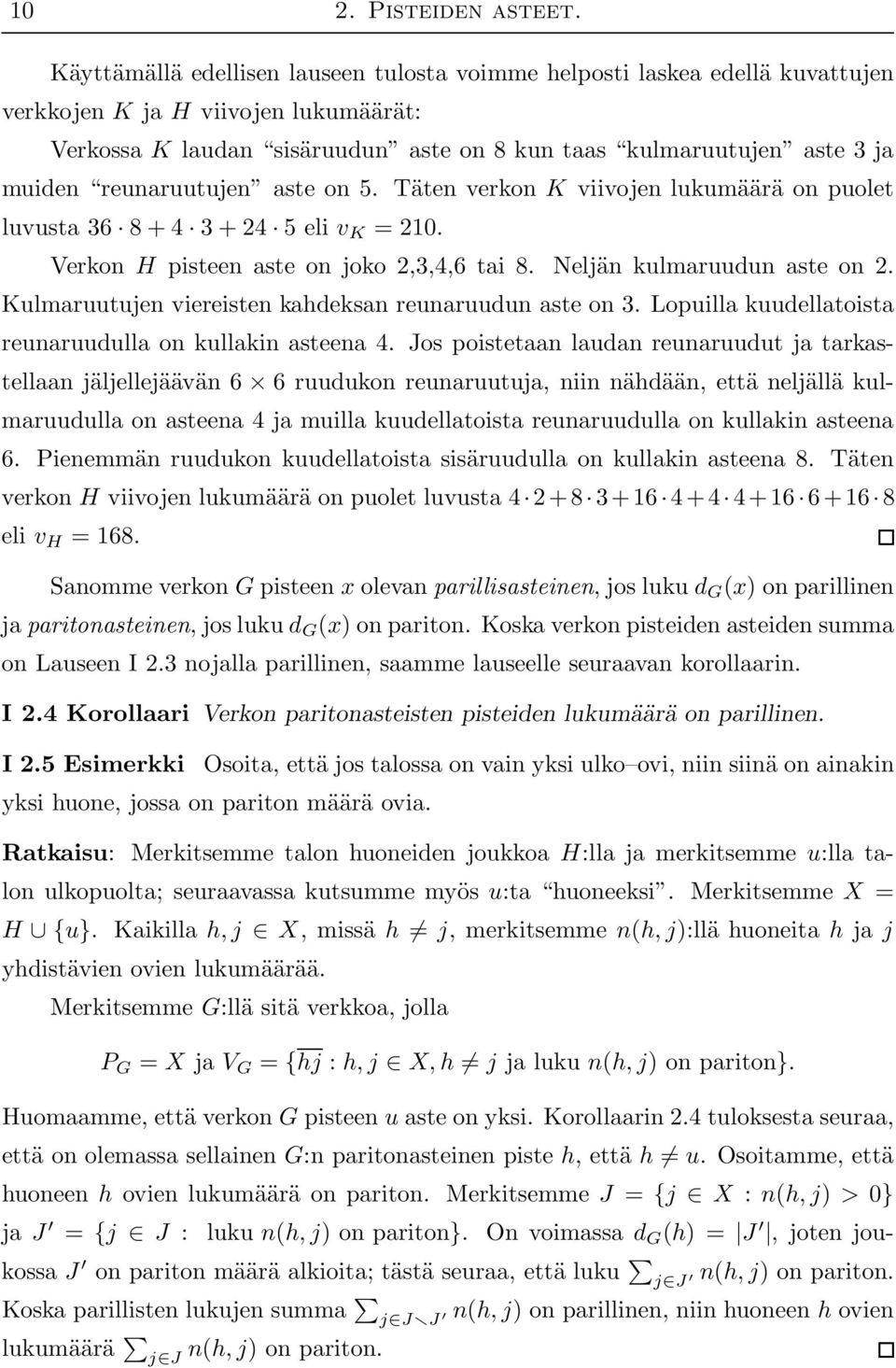 reunaruutujen aste on 5. Täten verkon K viivojen lukumäärä on puolet luvusta 36 8 + 4 3 + 24 5 eli v K = 210. Verkon H pisteen aste on joko 2,3,4,6 tai 8. Neljän kulmaruudun aste on 2.