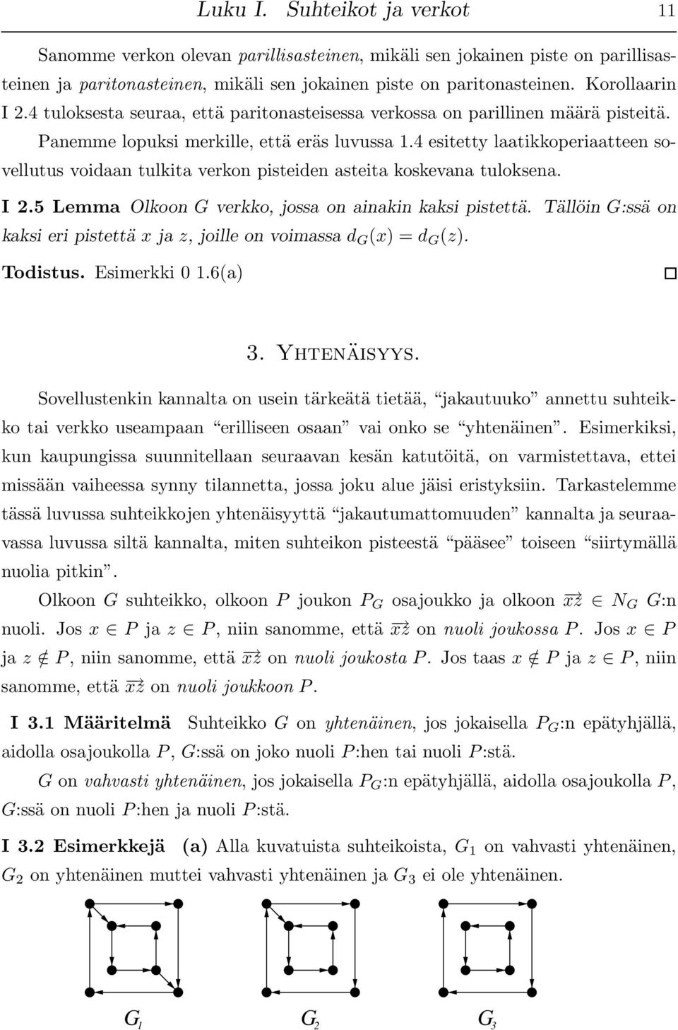 4 esitetty laatikkoperiaatteen sovellutus voidaan tulkita verkon pisteiden asteita koskevana tuloksena. I 2.5 Lemma Olkoon G verkko, jossa on ainakin kaksi pistettä.