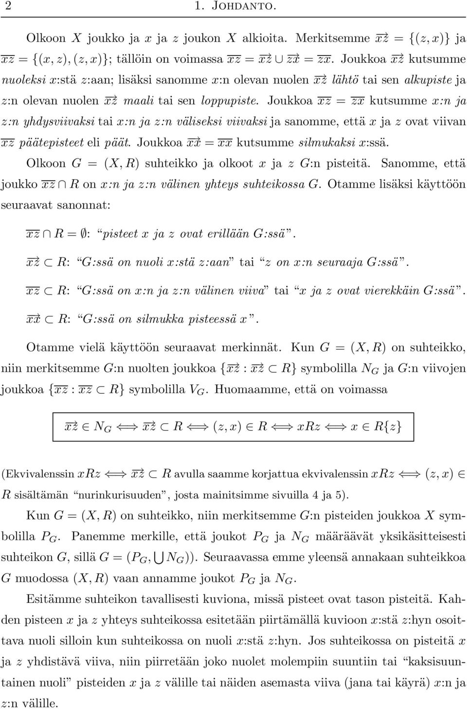 Joukkoa xz = zx kutsumme x:n ja z:n yhdysviivaksi tai x:n ja z:n väliseksi viivaksi ja sanomme, että x ja z ovat viivan xz päätepisteet eli päät. Joukkoa xx = xx kutsumme silmukaksi x:ssä.