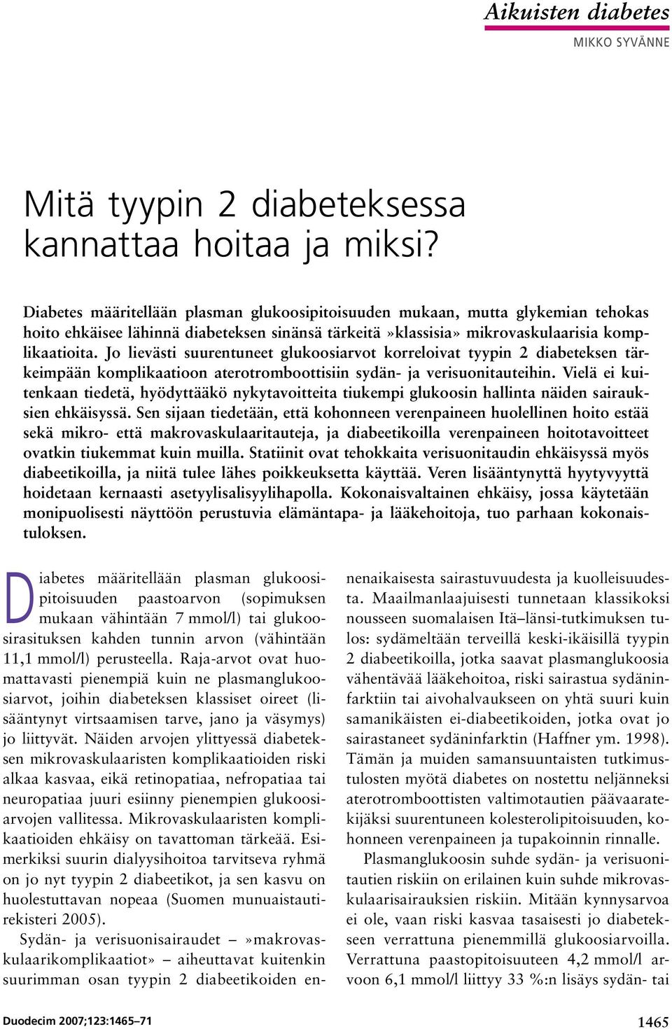 Jo lievästi suurentuneet glukoosiarvot korreloivat tyypin 2 diabeteksen tärkeimpään komplikaatioon aterotromboottisiin sydän- ja verisuonitauteihin.