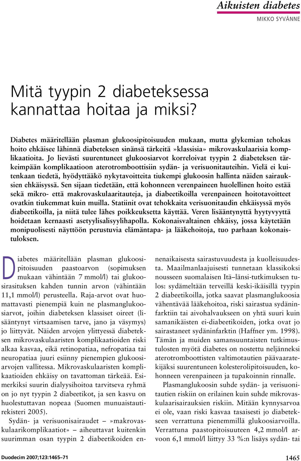 Jo lievästi suurentuneet glukoosiarvot korreloivat tyypin 2 diabeteksen tärkeimpään komplikaatioon aterotromboottisiin sydän- ja verisuonitauteihin.