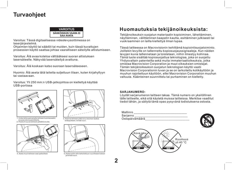 Varoitus: Älä avaa koteloa välttääksesi suoran altistuksen lasersäteelle. Näkyvää lasersäteilyä avattuna. Varoitus: Älä koskaan katso suoraan lasersäteeseen.