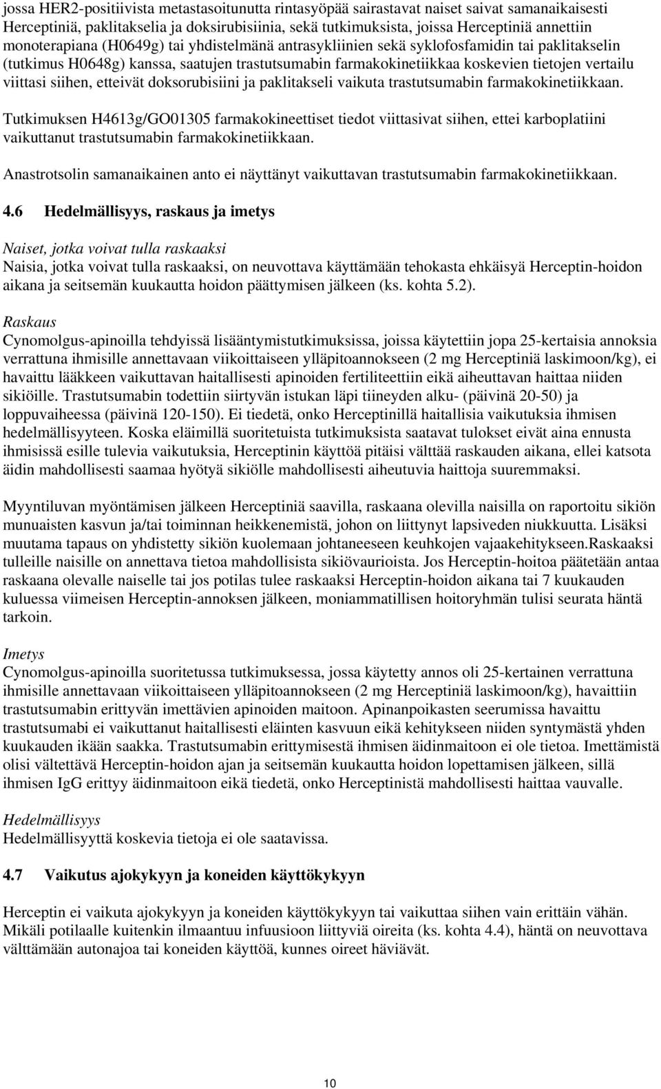 viittasi siihen, etteivät doksorubisiini ja paklitakseli vaikuta trastutsumabin farmakokinetiikkaan.