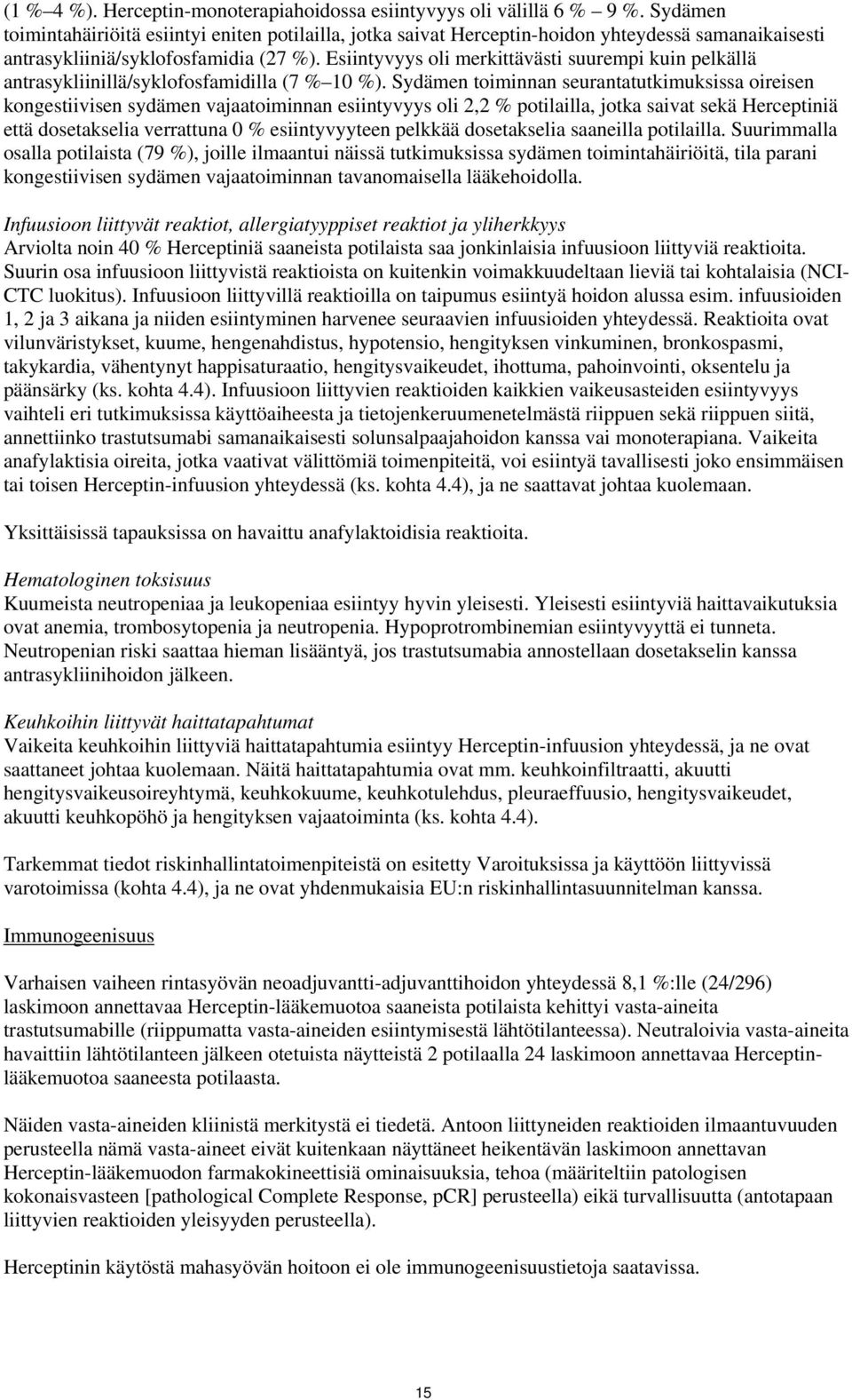 Esiintyvyys oli merkittävästi suurempi kuin pelkällä antrasykliinillä/syklofosfamidilla (7 % 10 %).