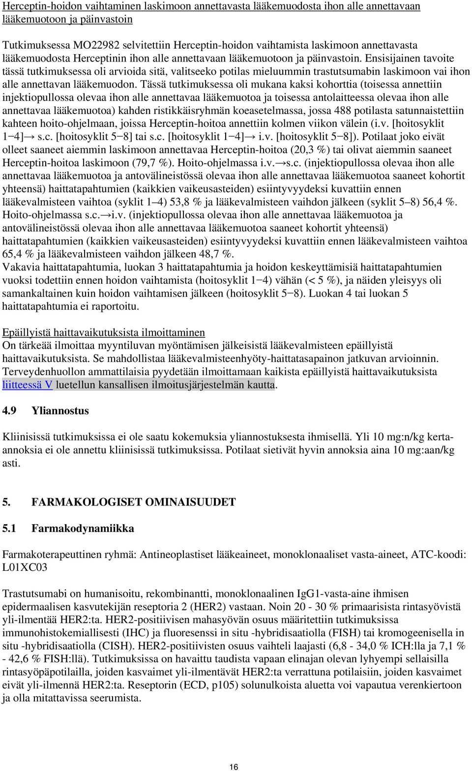 Ensisijainen tavoite tässä tutkimuksessa oli arvioida sitä, valitseeko potilas mieluummin trastutsumabin laskimoon vai ihon alle annettavan lääkemuodon.