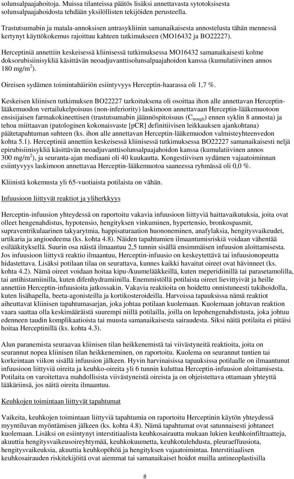 Herceptiniä annettiin keskeisessä kliinisessä tutkimuksessa MO16432 samanaikaisesti kolme doksorubisiinisykliä käsittävän neoadjuvanttisolunsalpaajahoidon kanssa (kumulatiivinen annos 180 mg/m 2 ).