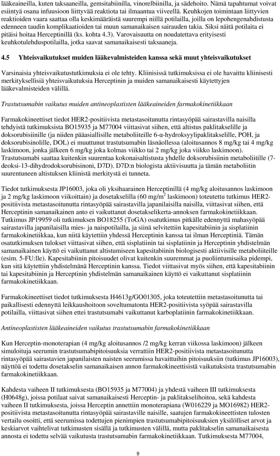 sairauden takia. Siksi näitä potilaita ei pitäisi hoitaa Herceptinillä (ks. kohta 4.