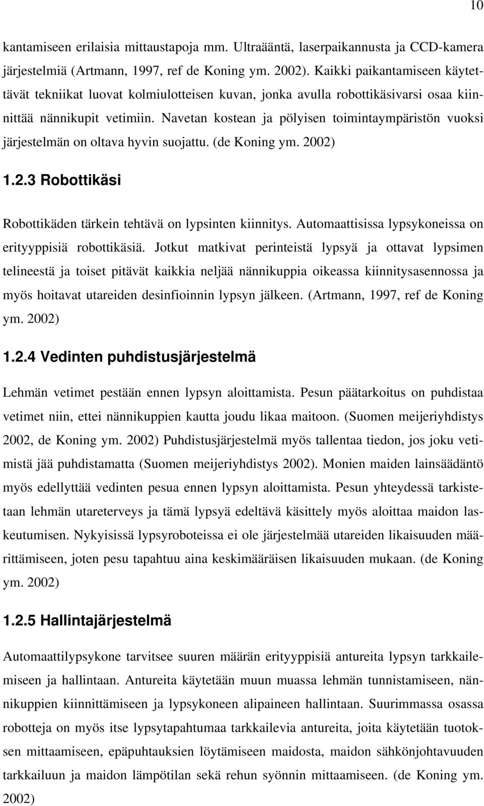 Navetan kostean ja pölyisen toimintaympäristön vuoksi järjestelmän on oltava hyvin suojattu. (de Koning ym. 2002) 1.2.3 Robottikäsi Robottikäden tärkein tehtävä on lypsinten kiinnitys.