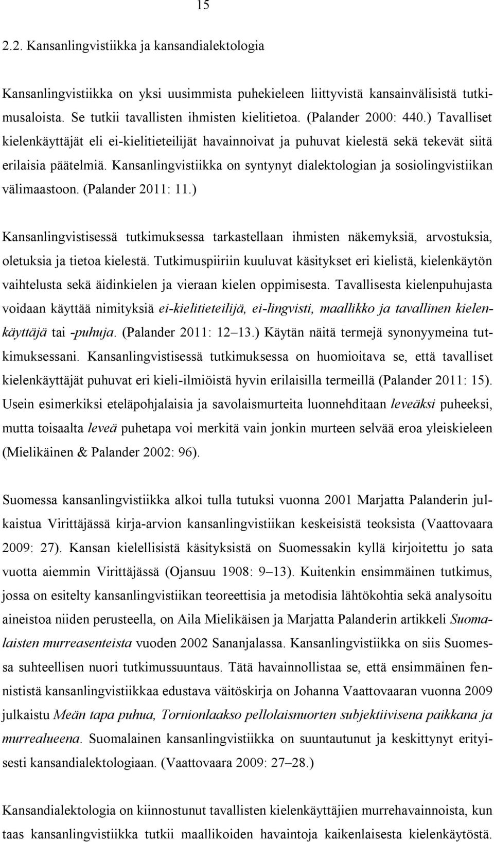 Kansanlingvistiikka on syntynyt dialektologian ja sosiolingvistiikan välimaastoon. (Palander 2011: 11.