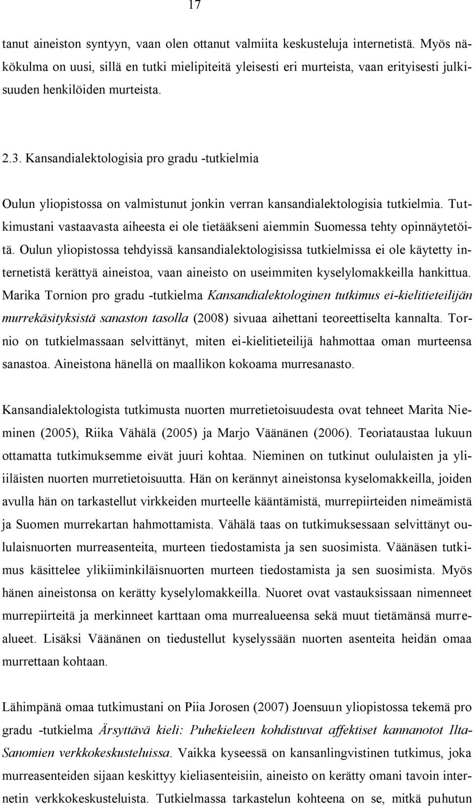 Kansandialektologisia pro gradu -tutkielmia Oulun yliopistossa on valmistunut jonkin verran kansandialektologisia tutkielmia.