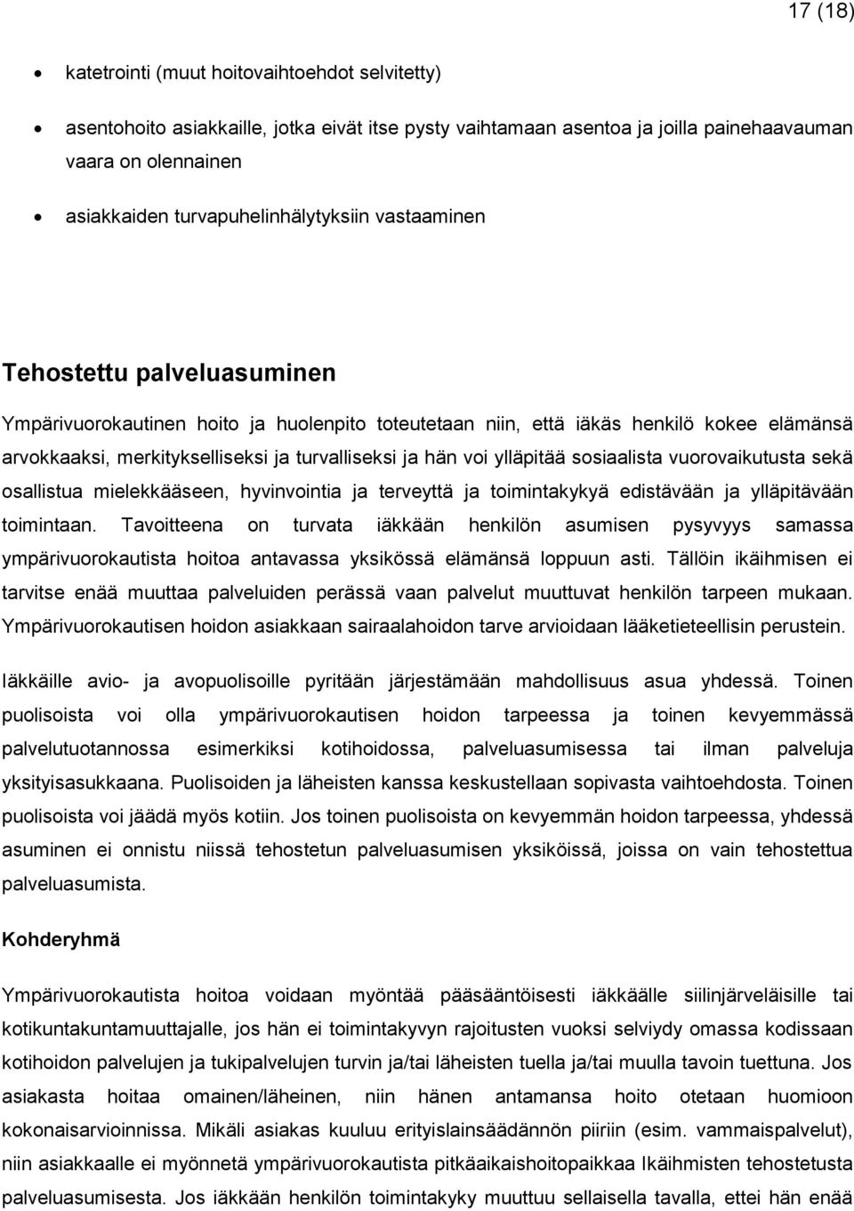 turvalliseksi ja hän voi ylläpitää sosiaalista vuorovaikutusta sekä osallistua mielekkääseen, hyvinvointia ja terveyttä ja toimintakykyä edistävään ja ylläpitävään toimintaan.