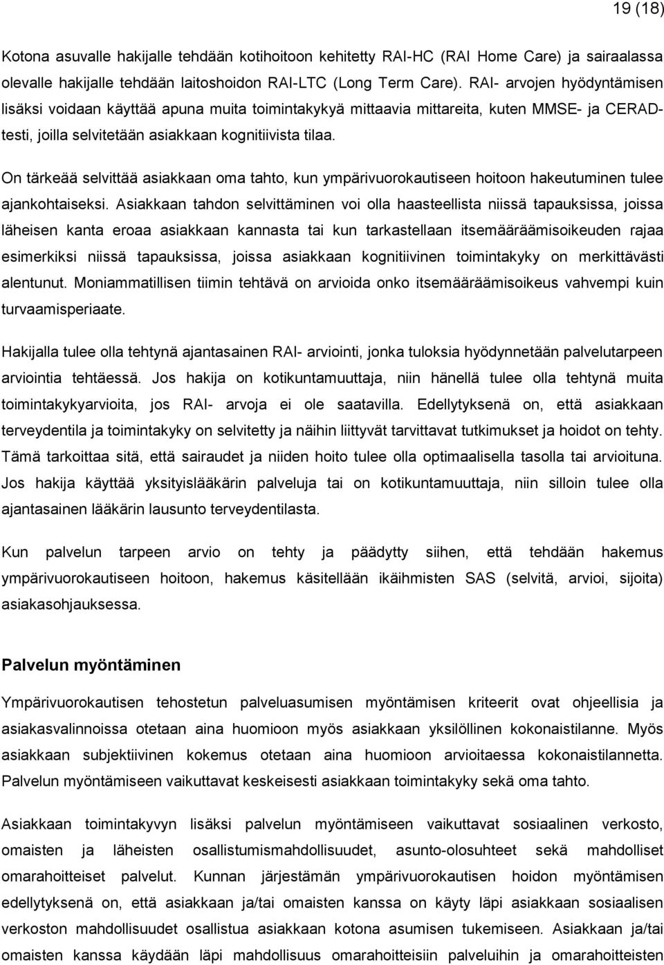 On tärkeää selvittää asiakkaan oma tahto, kun ympärivuorokautiseen hoitoon hakeutuminen tulee ajankohtaiseksi.