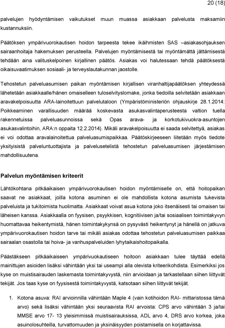 Palvelujen myöntämisestä tai myöntämättä jättämisestä tehdään aina valituskelpoinen kirjallinen päätös.