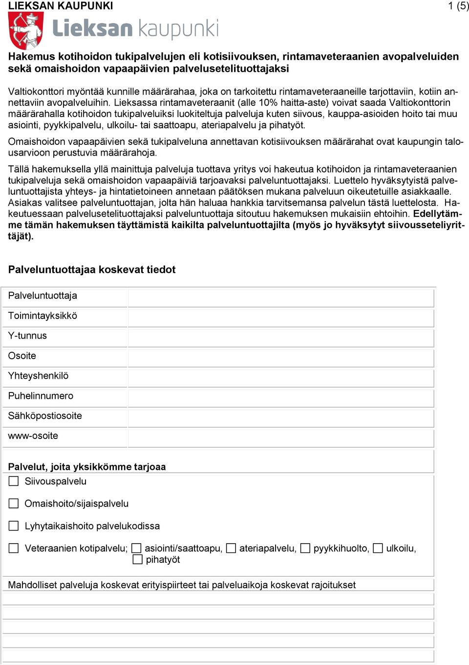 pyykkipalvelu, ulkoilu- tai saattoapu, ateriapalvelu ja pihatyöt. Omaishoidon vapaapäivien sekä tukipalveluna annettavan kotisiivouksen määrärahat ovat kaupungin talousarvioon perustuvia määrärahoja.