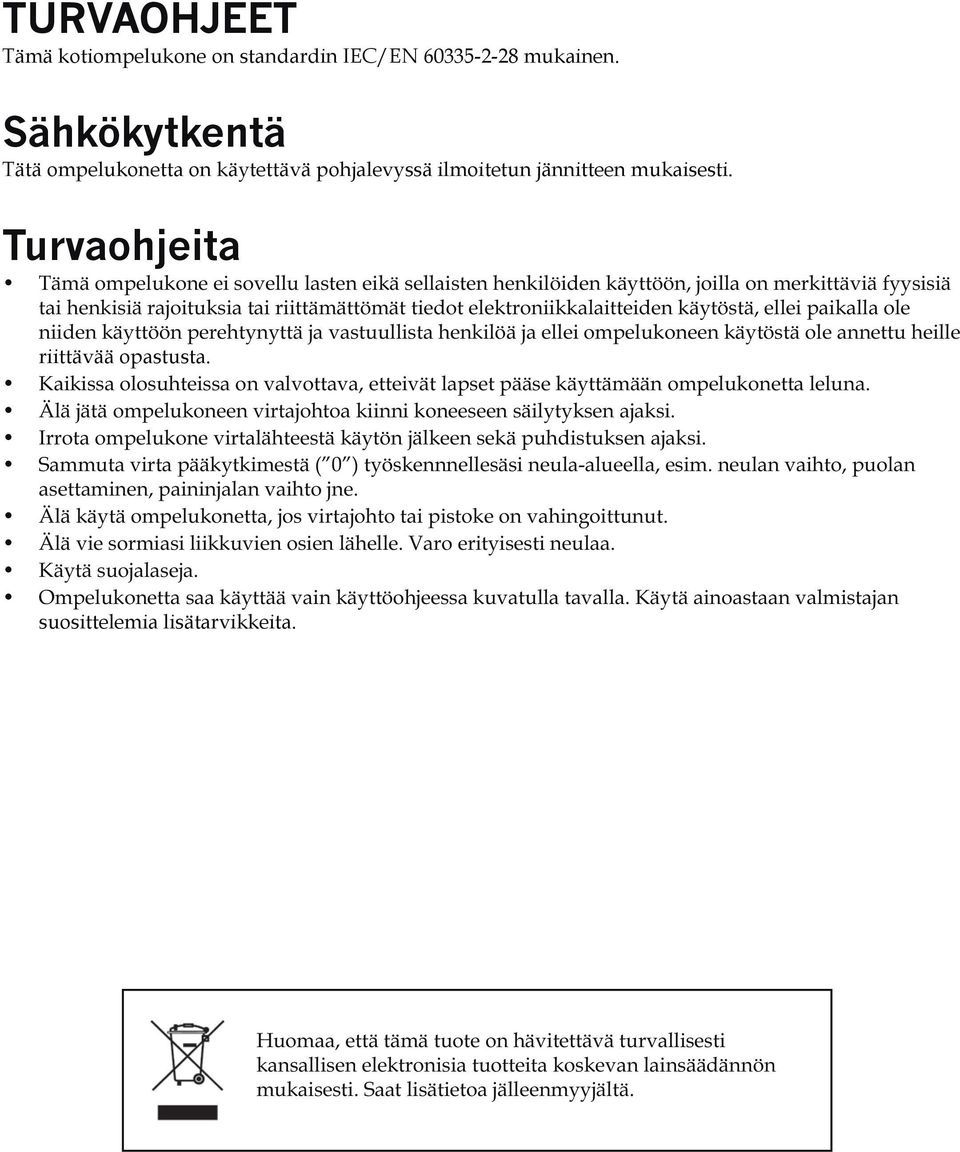 Sähkökytkentä Tätä ompelukonetta on käytettävä