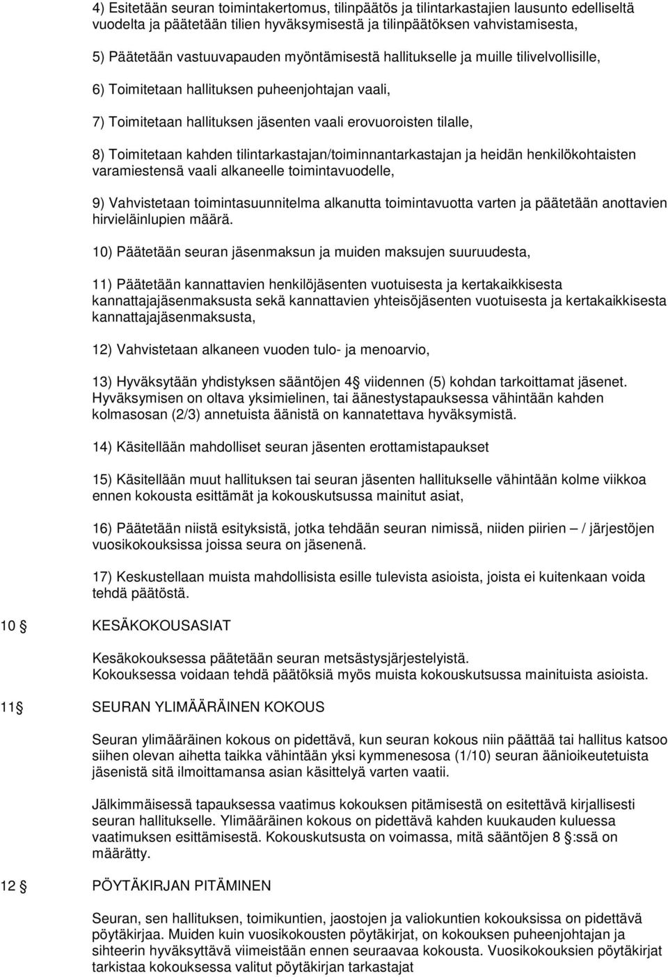 tilintarkastajan/toiminnantarkastajan ja heidän henkilökohtaisten varamiestensä vaali alkaneelle toimintavuodelle, 9) Vahvistetaan toimintasuunnitelma alkanutta toimintavuotta varten ja päätetään