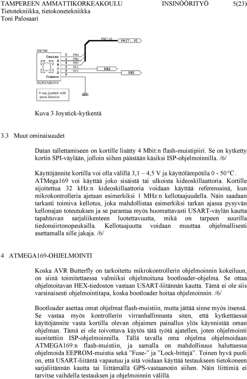 ATMega169 voi käyttää joko sisäistä tai ulkoista kideoskillaattoria.