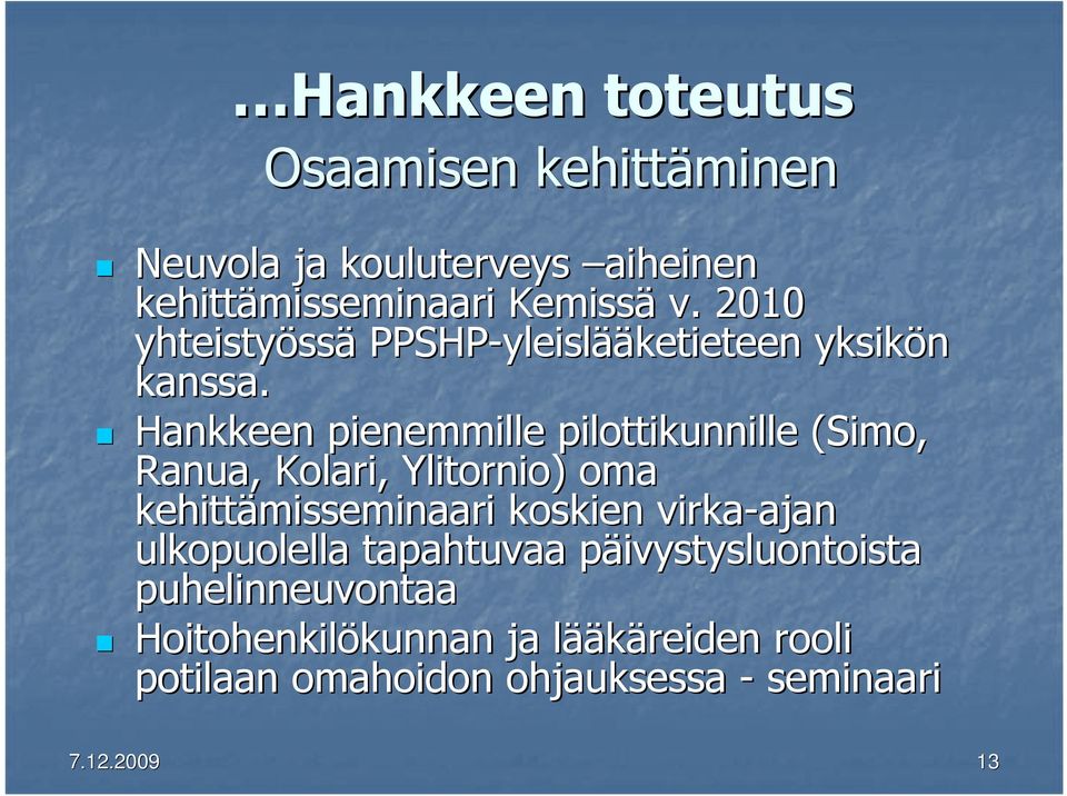 Hankkeen pienemmille pilottikunnille (Simo, Ranua, Kolari, Ylitornio) oma kehittämisseminaari koskien virka-ajan