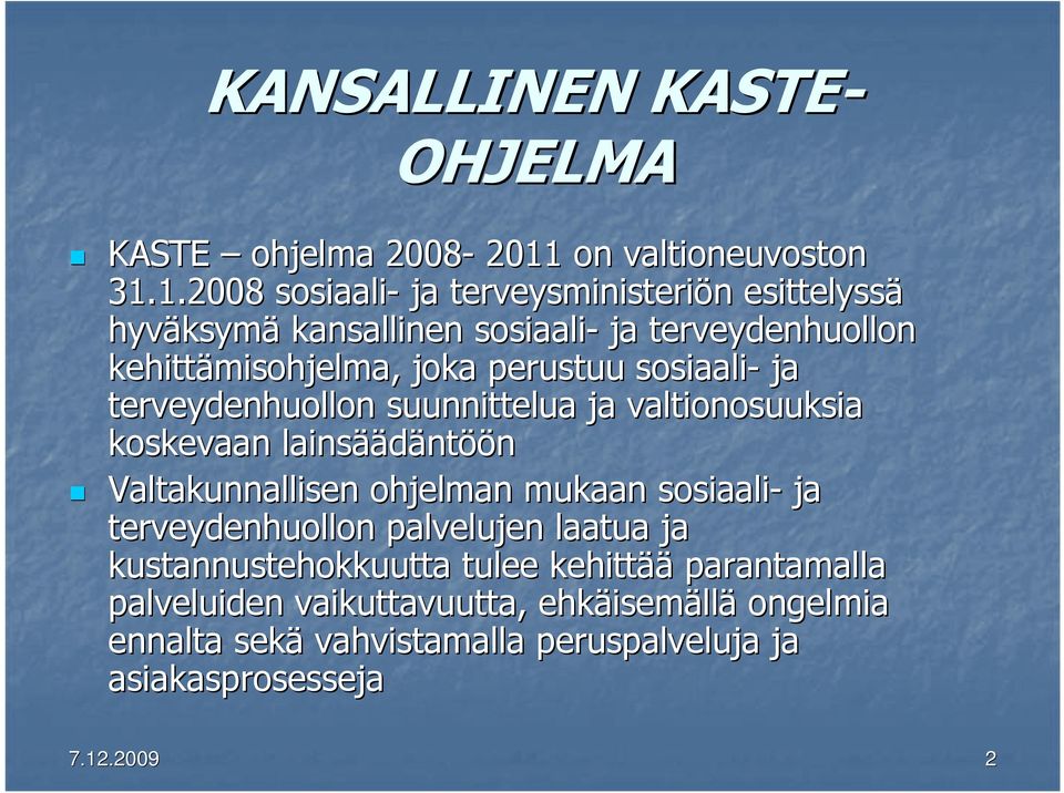1.2008 sosiaali- ja terveysministeriön n esittelyssä hyväksym ksymä kansallinen sosiaali- ja terveydenhuollon kehittämisohjelma, joka