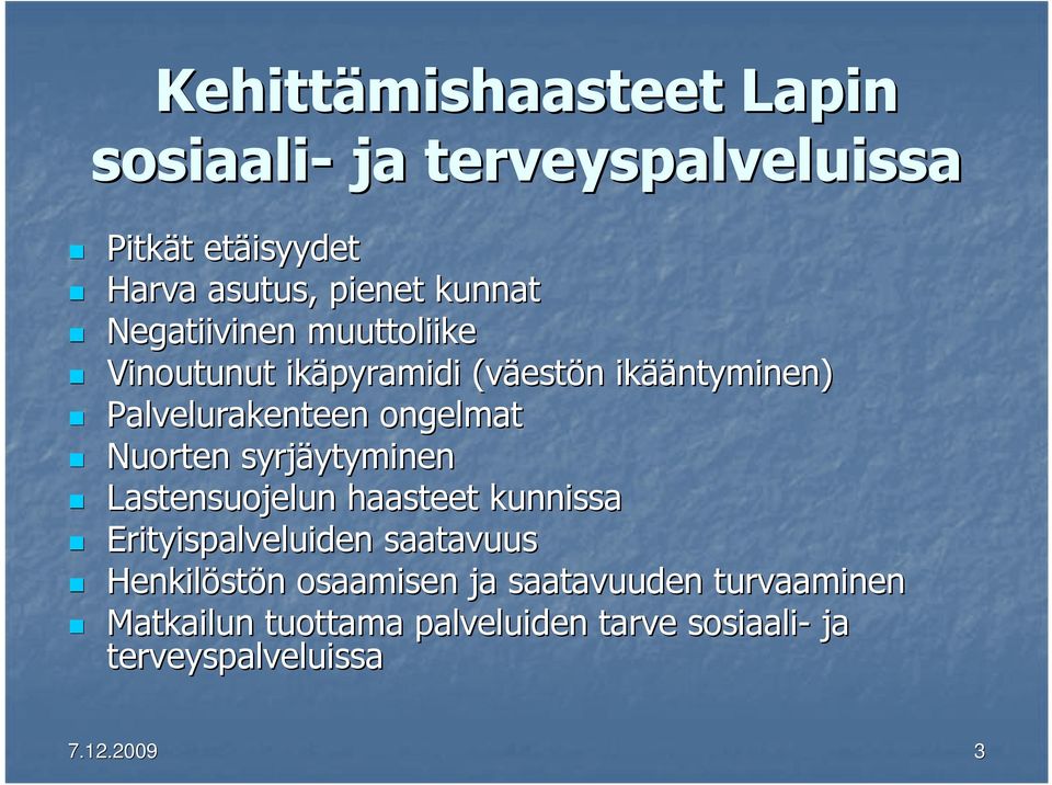 Nuorten syrjäytyminen ytyminen Lastensuojelun haasteet kunnissa Erityispalveluiden saatavuus Henkilöst stön n