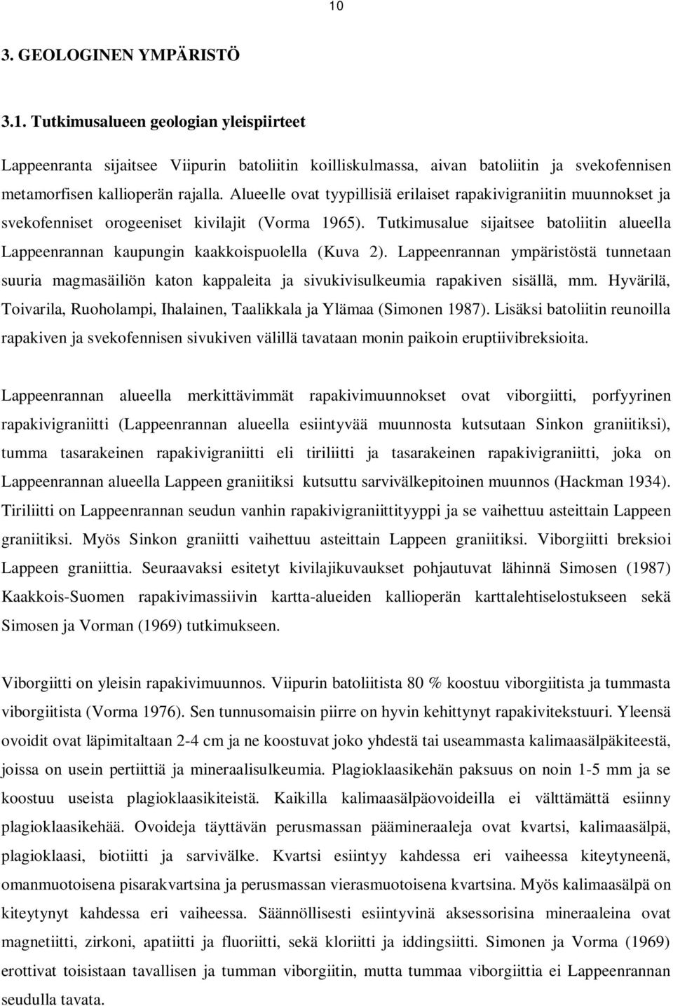 Tutkimusalue sijaitsee batoliitin alueella Lappeenrannan kaupungin kaakkoispuolella (Kuva 2).