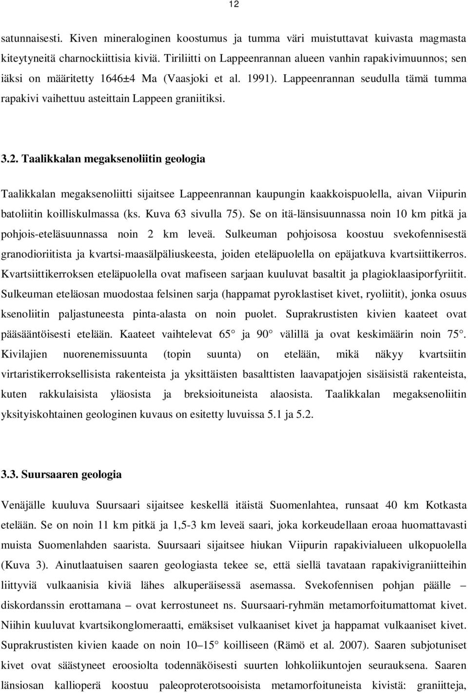 Lappeenrannan seudulla tämä tumma rapakivi vaihettuu asteittain Lappeen graniitiksi. 3.2.