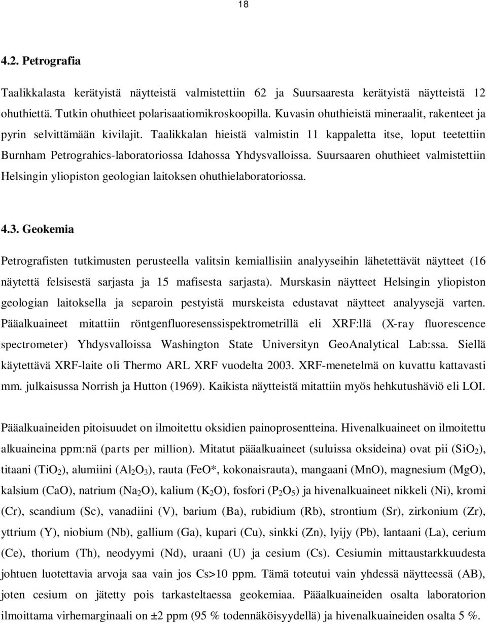 Taalikkalan hieistä valmistin 11 kappaletta itse, loput teetettiin Burnham Petrograhics-laboratoriossa Idahossa Yhdysvalloissa.