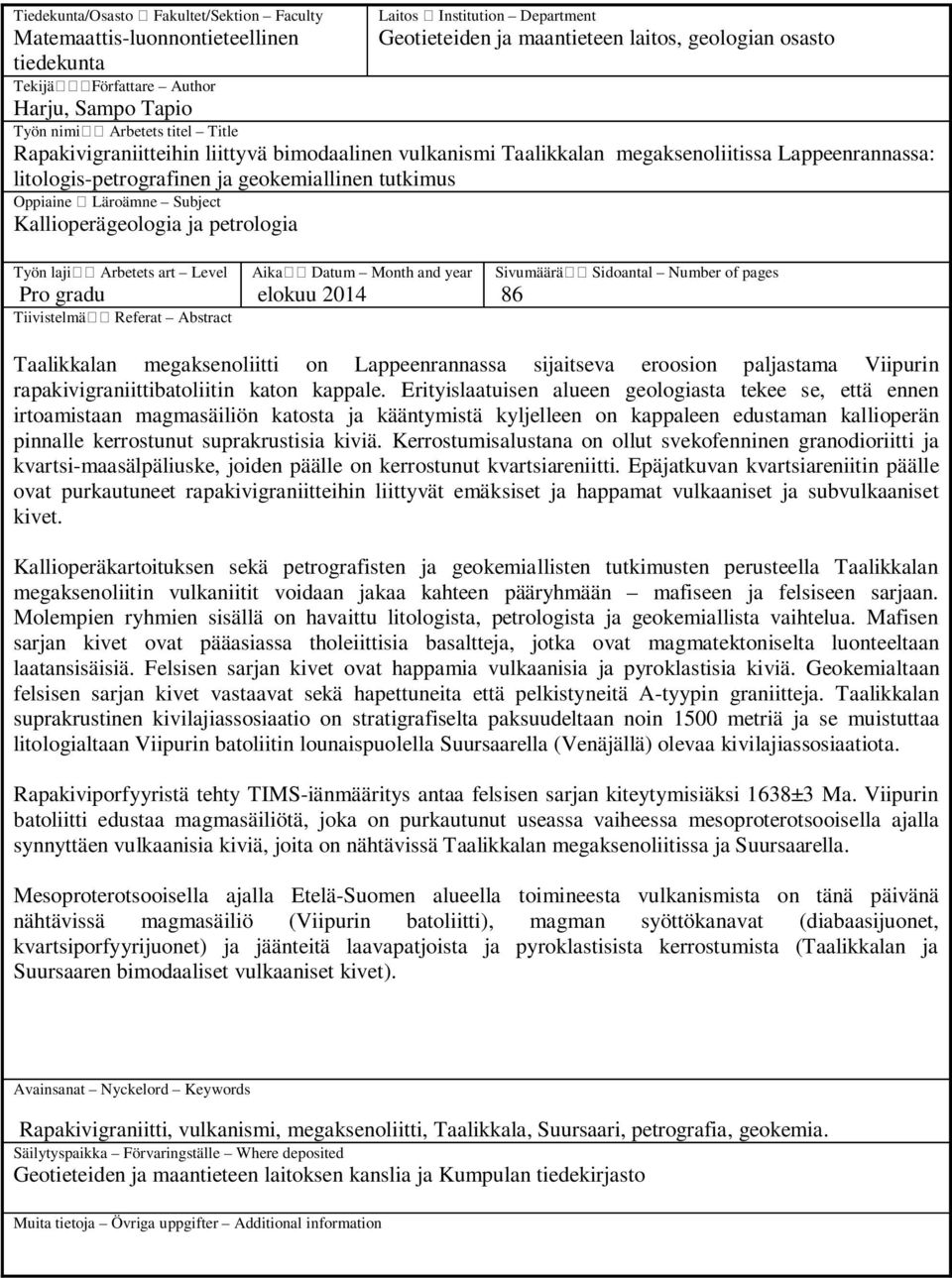 tutkimus Oppiaine Läroämne Subject Kallioperägeologia ja petrologia Työn laji Arbetets art Level Pro gradu Tiivistelmä Referat Abstract Aika Datum Month and year elokuu 2014 Sivumäärä Sidoantal