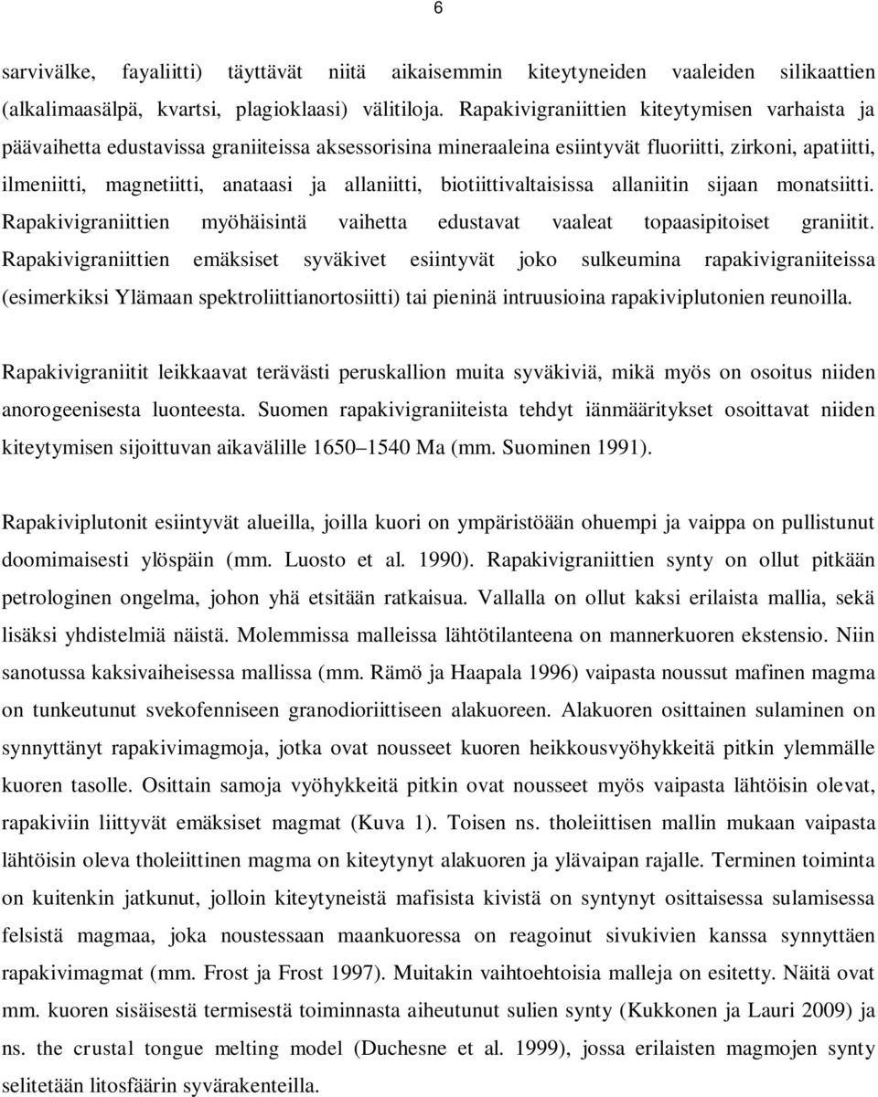 allaniitti, biotiittivaltaisissa allaniitin sijaan monatsiitti. Rapakivigraniittien myöhäisintä vaihetta edustavat vaaleat topaasipitoiset graniitit.