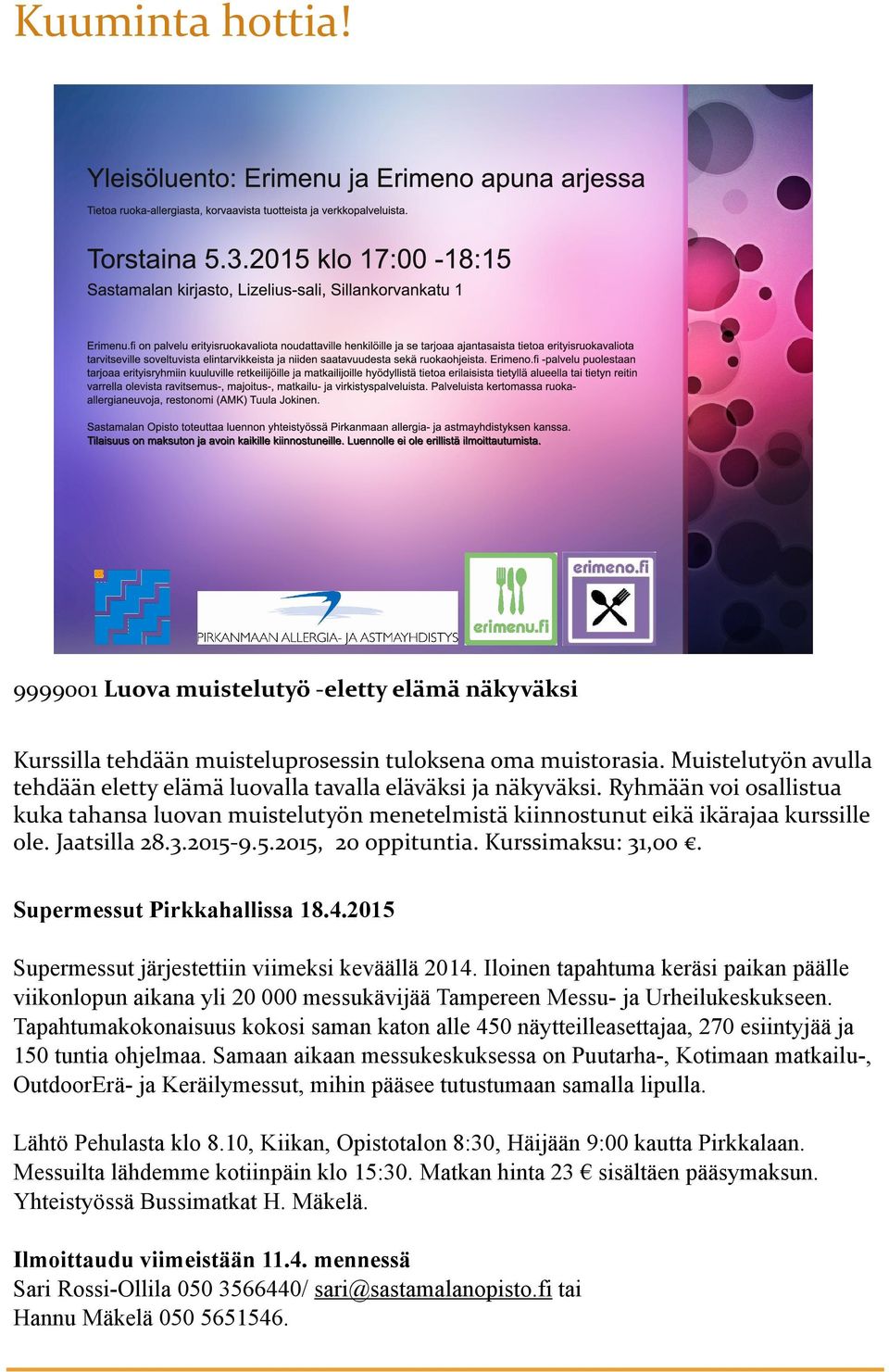 Jaatsilla 28.3.2015-9.5.2015, 20 oppituntia. Kurssimaksu: 31,00. Supermessut Pirkkahallissa 18.4.2015 Supermessut järjestettiin viimeksi keväällä 2014.