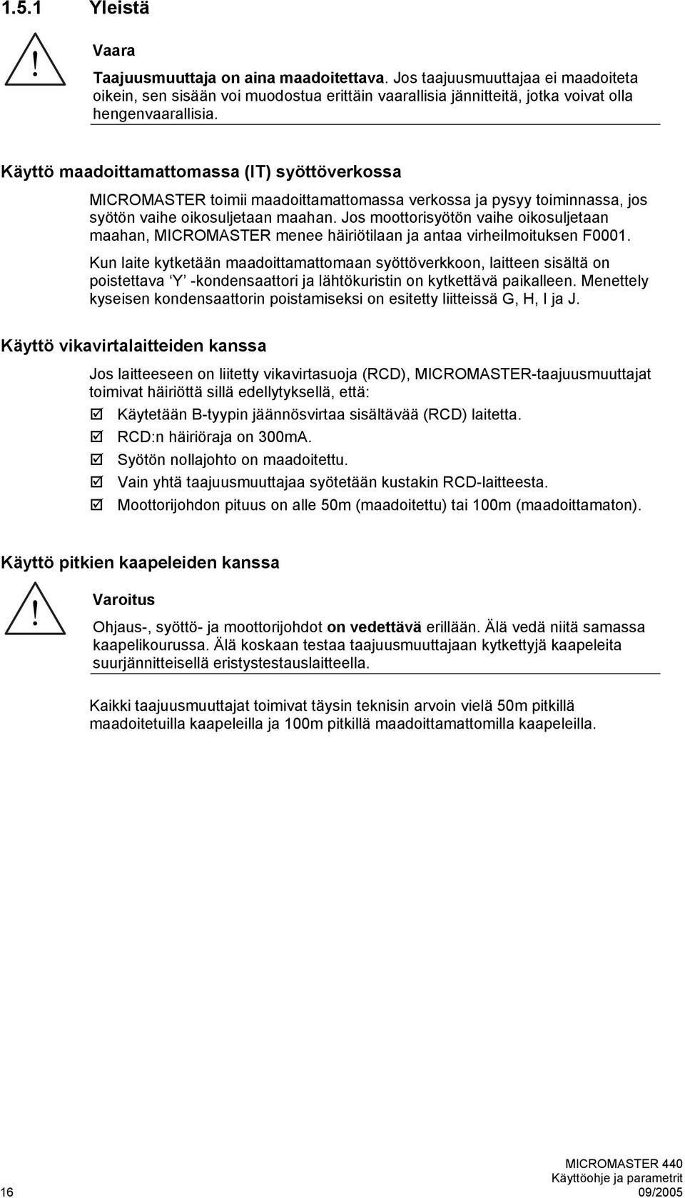 Jos moottorisyötön vaihe oikosuljetaan maahan, MICROMASTER menee häiriötilaan ja antaa virheilmoituksen F.