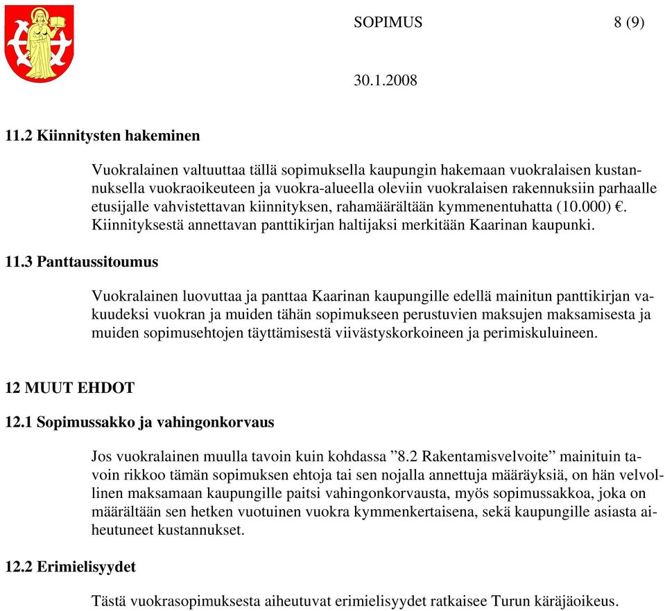 vahvistettavan kiinnityksen, rahamäärältään kymmenentuhatta (10.000). Kiinnityksestä annettavan panttikirjan haltijaksi merkitään Kaarinan kaupunki.