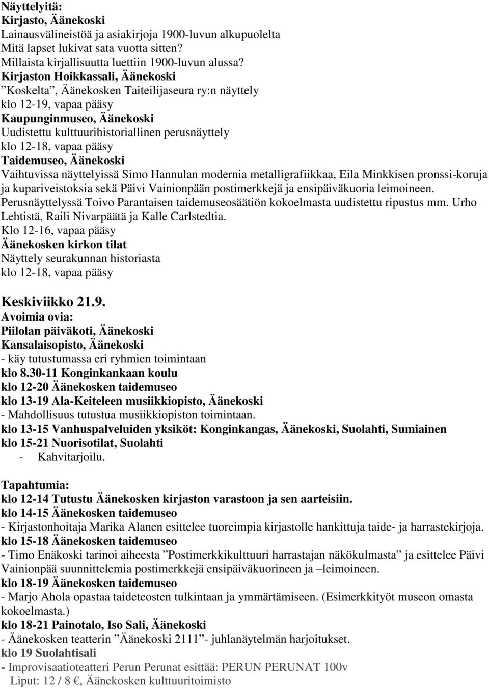 klo 13-15 Vanhuspalveluiden yksiköt: Konginkangas, Äänekoski, Suolahti, Sumiainen klo 15-21 Nuorisotilat, Suolahti klo 12-14 Tutustu Äänekosken kirjaston varastoon ja sen aarteisiin.