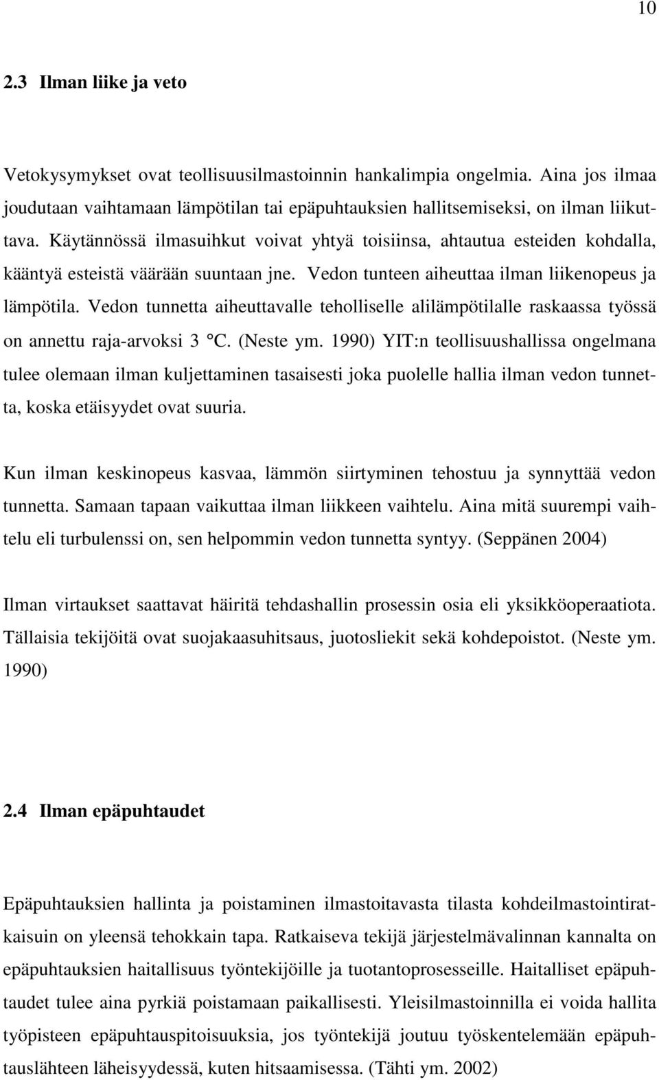 Vedon tunnetta aiheuttavalle teholliselle alilämpötilalle raskaassa työssä on annettu raja-arvoksi 3 C. (Neste ym.