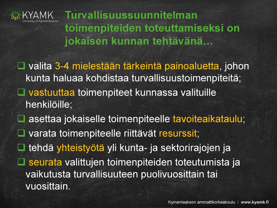 henkilöille; asettaa jokaiselle toimenpiteelle tavoiteaikataulu; varata toimenpiteelle riittävät resurssit; tehdä